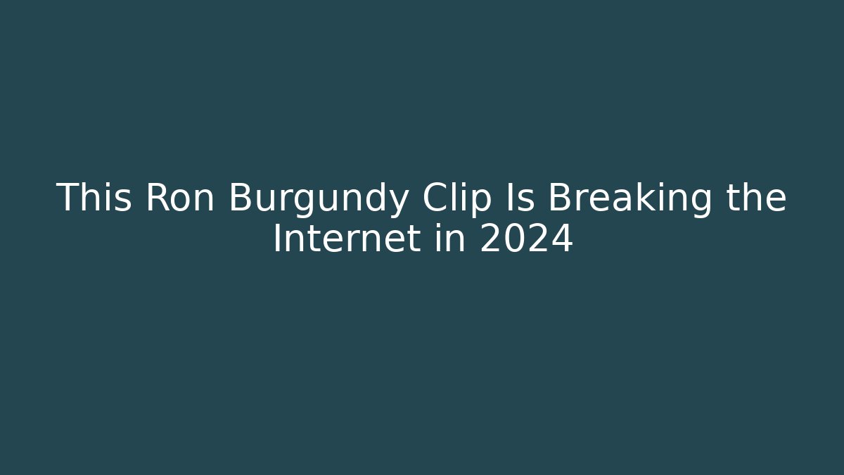 This Ron Burgundy Clip Is Breaking the Internet in 2024