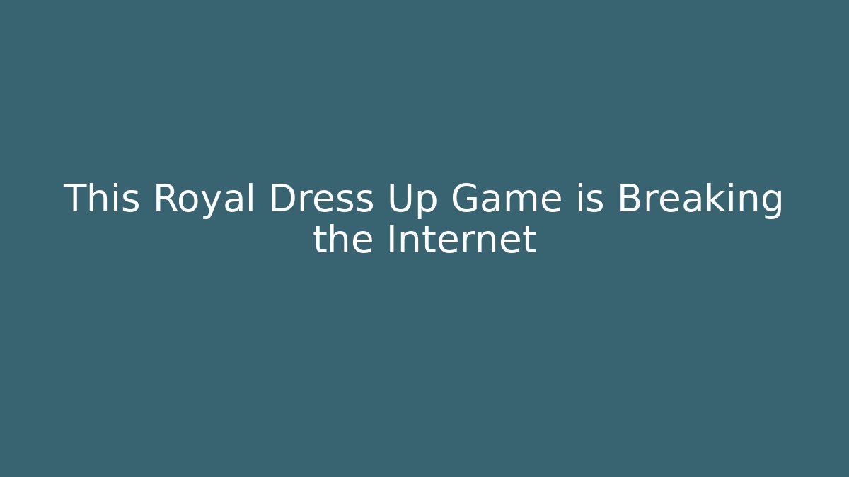 This Royal Dress Up Game is Breaking the Internet