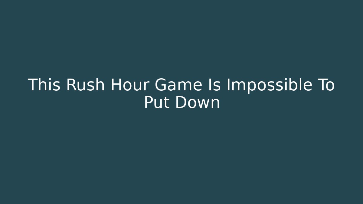 This Rush Hour Game Is Impossible To Put Down