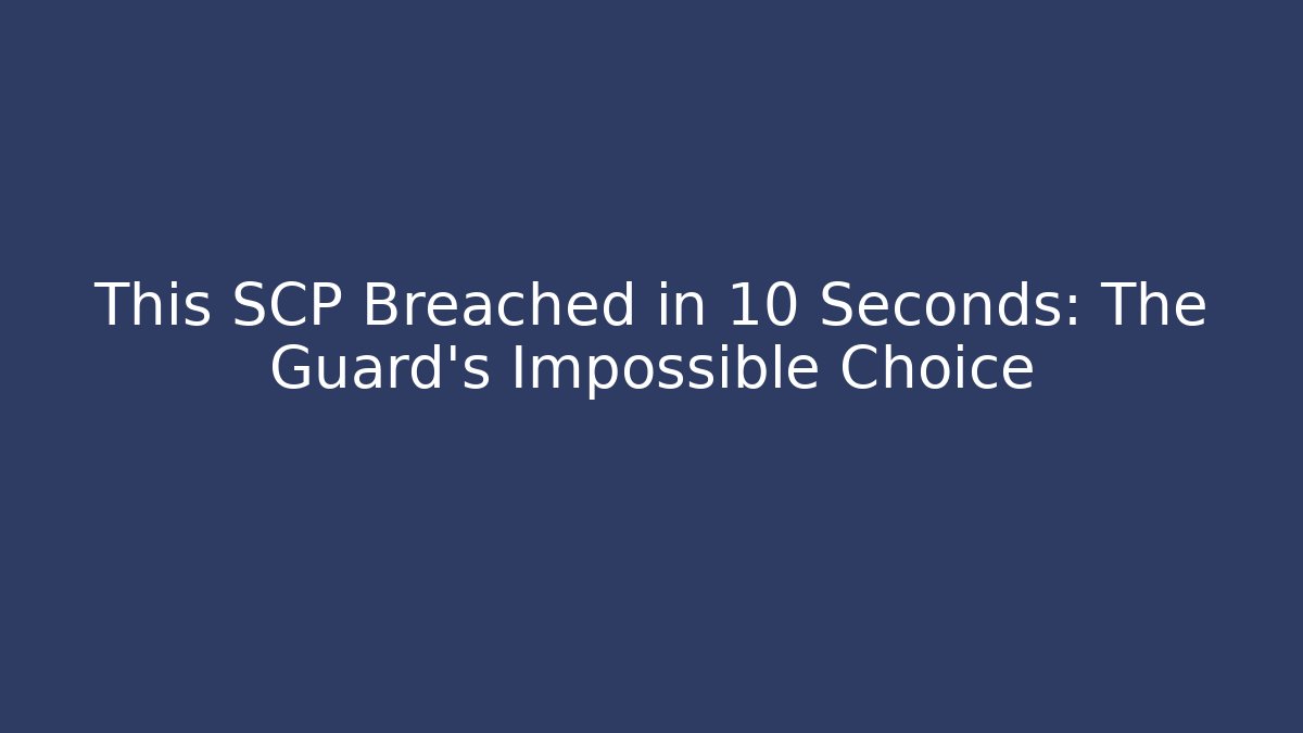 This SCP Breached in 10 Seconds: The Guard's Impossible Choice - Andrea Zevedo
