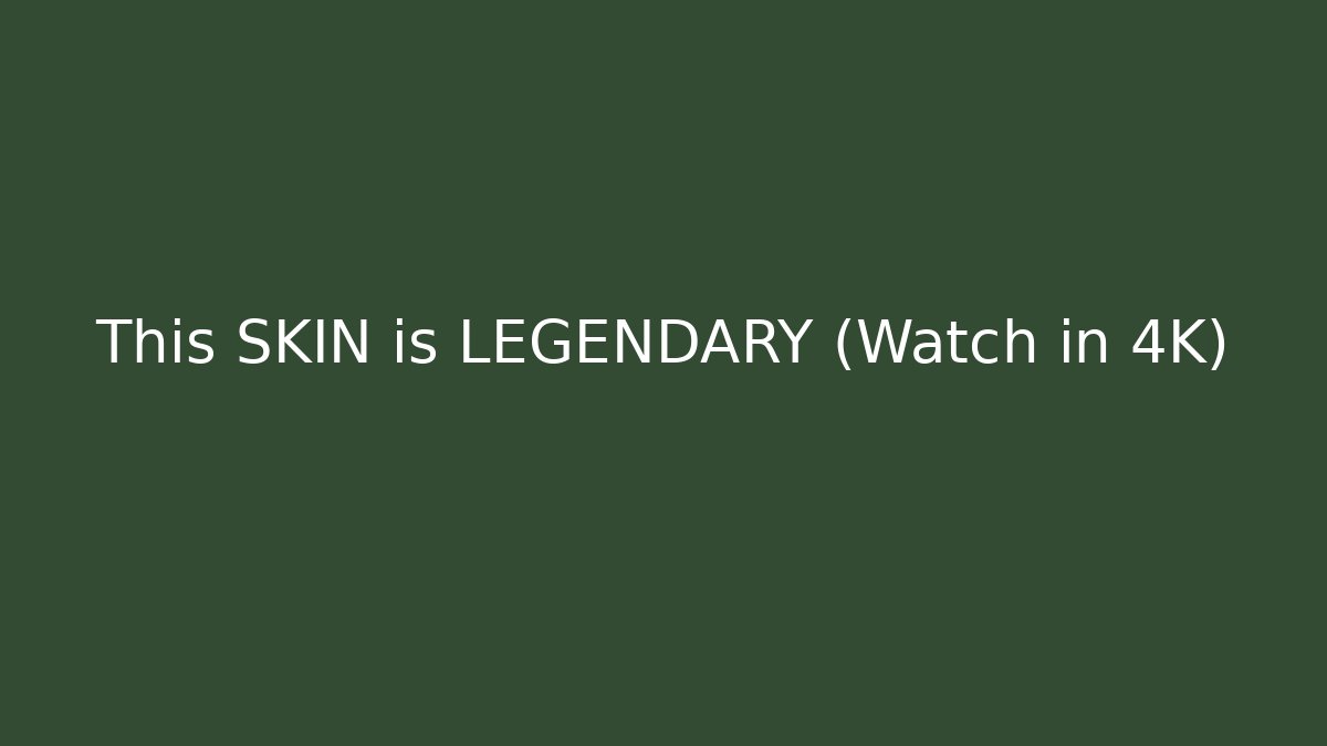 This SKIN is LEGENDARY (Watch in 4K) - Andrea Zevedo