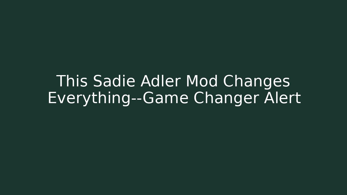 This Sadie Adler Mod Changes Everything—Game Changer Alert