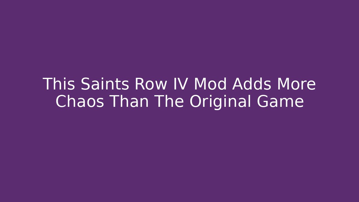 This Saints Row IV Mod Adds More Chaos Than The Original Game