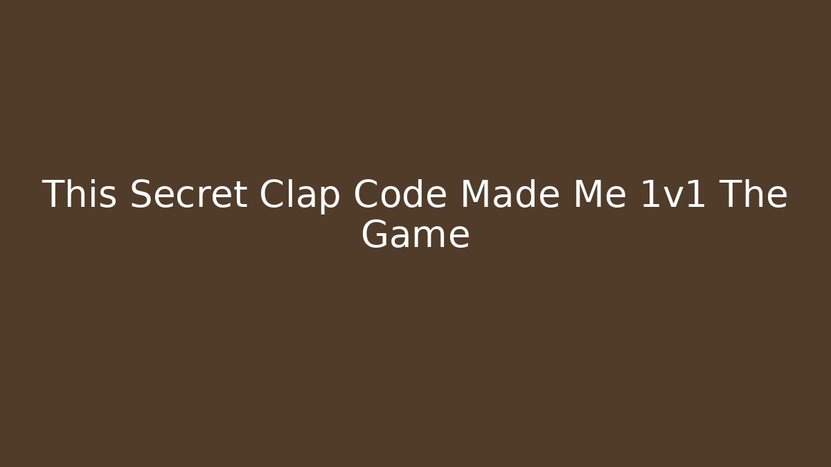 This Secret Clap Code Made Me 1v1 The Game