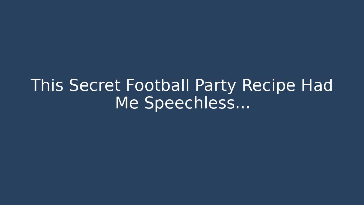 This Secret Football Party Recipe Had Me Speechless…