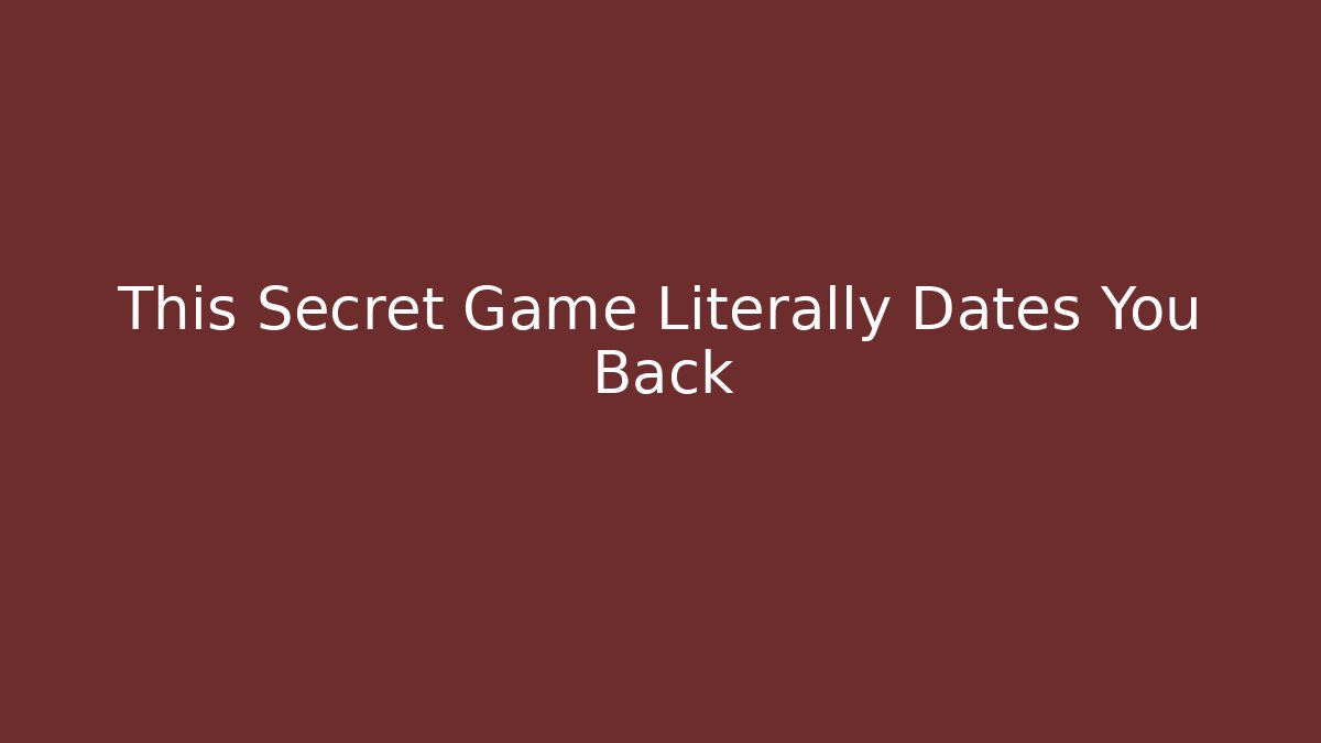This Secret Game Literally Dates You Back