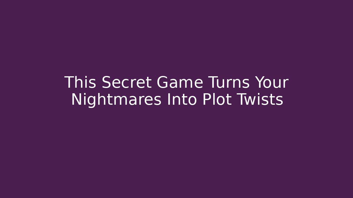 This Secret Game Turns Your Nightmares Into Plot Twists