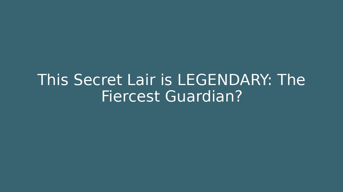 This Secret Lair is LEGENDARY: The Fiercest Guardian?
