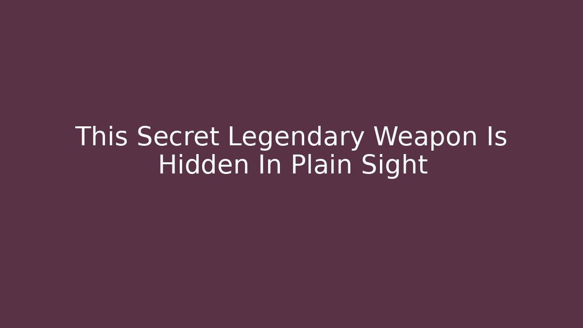 This Secret Legendary Weapon Is Hidden In Plain Sight