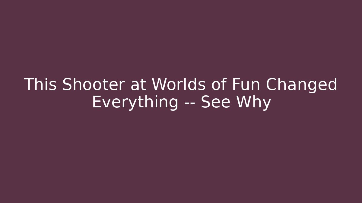 This Shooter at Worlds of Fun Changed Everything — See Why - Andrea Zevedo