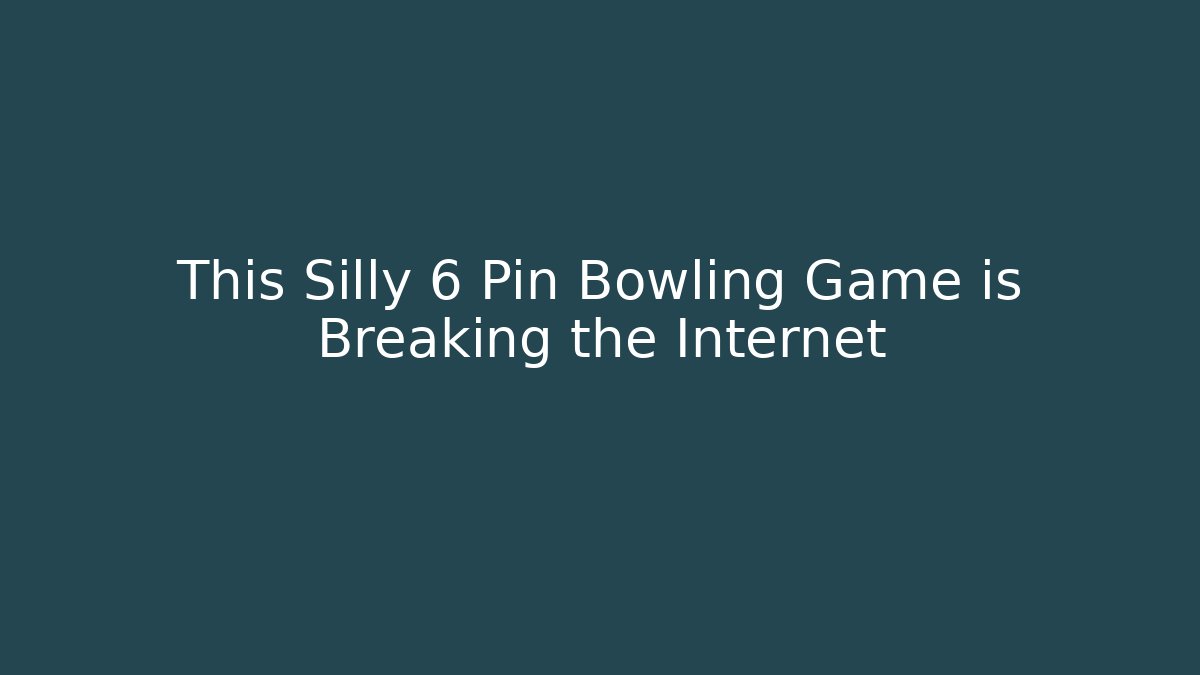 This Silly 6 Pin Bowling Game is Breaking the Internet