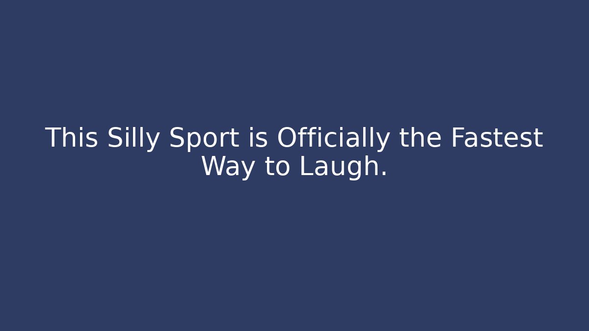 This Silly Sport is Officially the Fastest Way to Laugh.