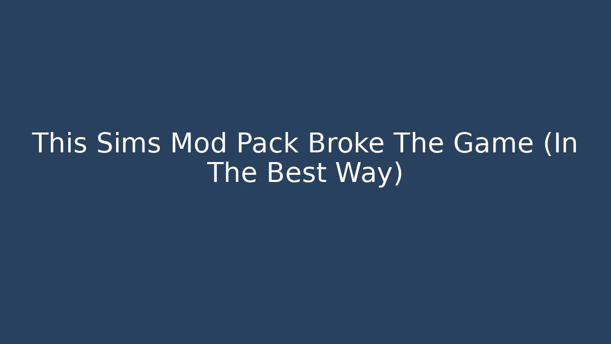 This Sims Mod Pack Broke The Game (In The Best Way)