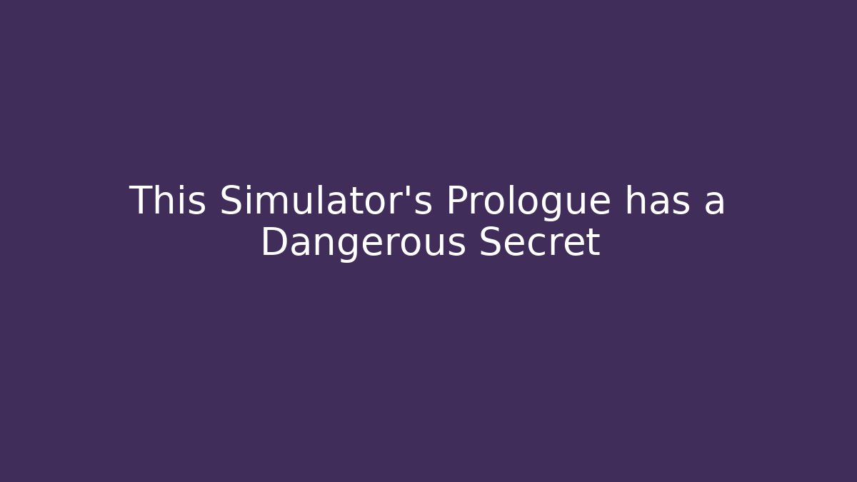 This Simulator's Prologue has a Dangerous Secret - Andrea Zevedo