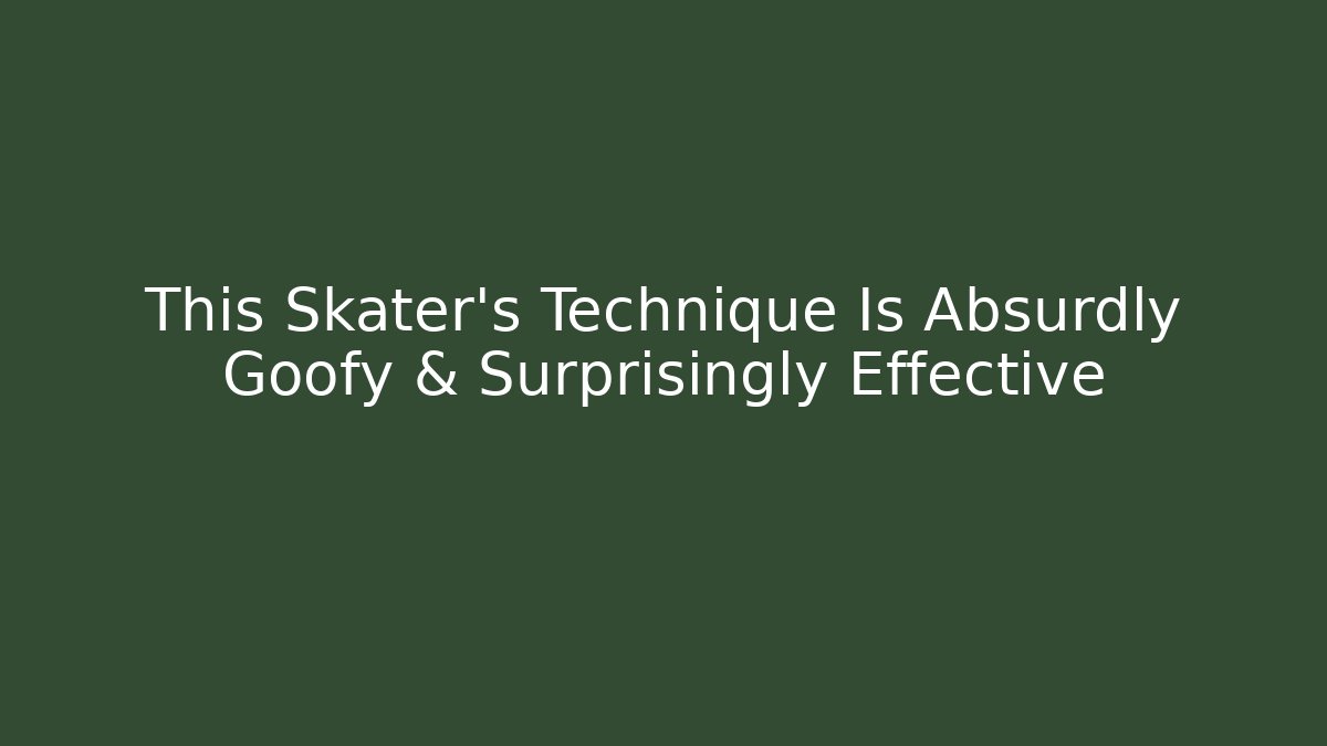 This Skater's Technique Is Absurdly Goofy & Surprisingly Effective