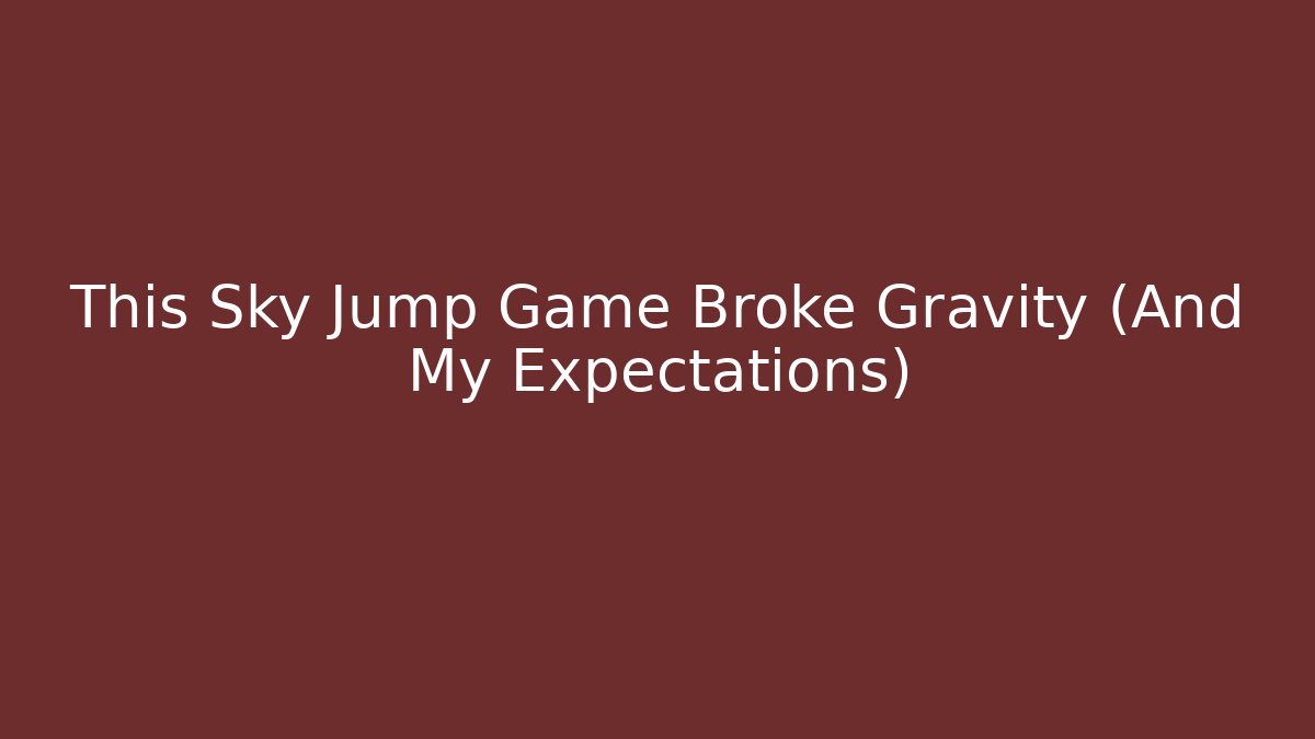 This Sky Jump Game Broke Gravity (And My Expectations)