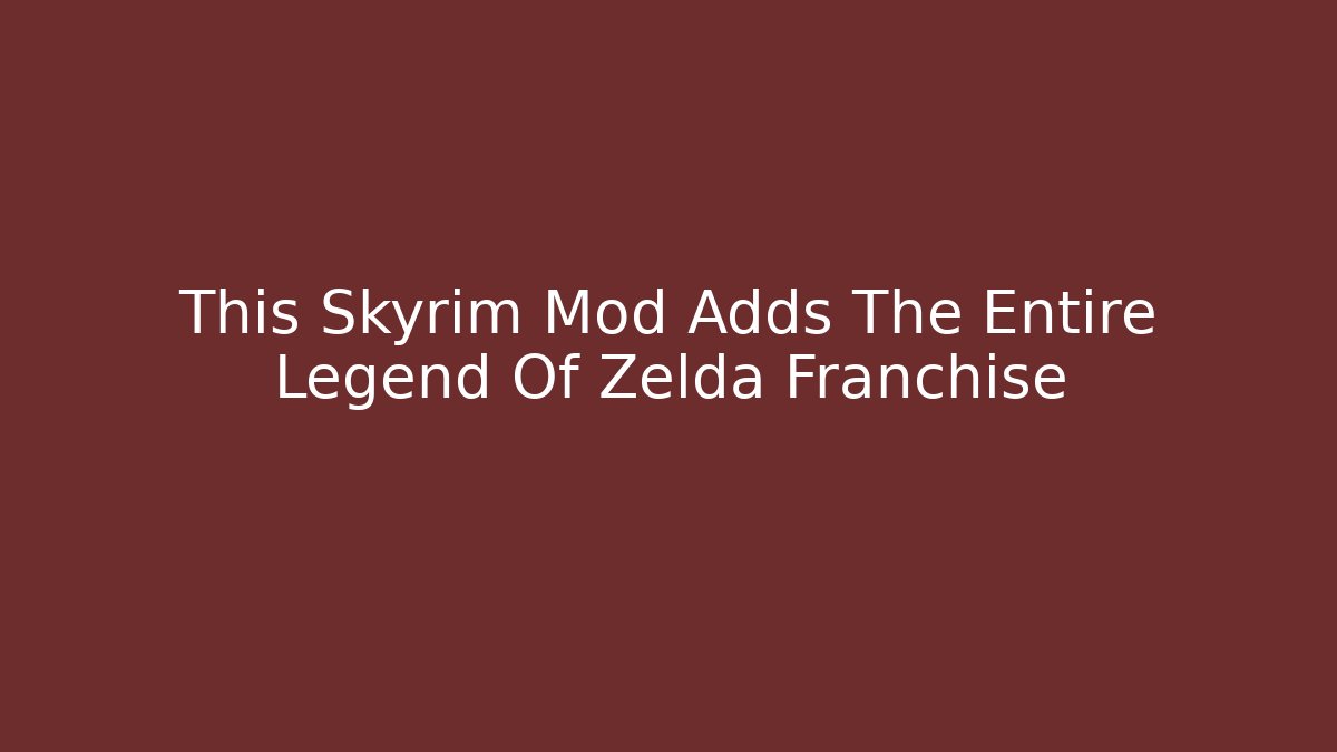 This Skyrim Mod Adds The Entire Legend Of Zelda Franchise