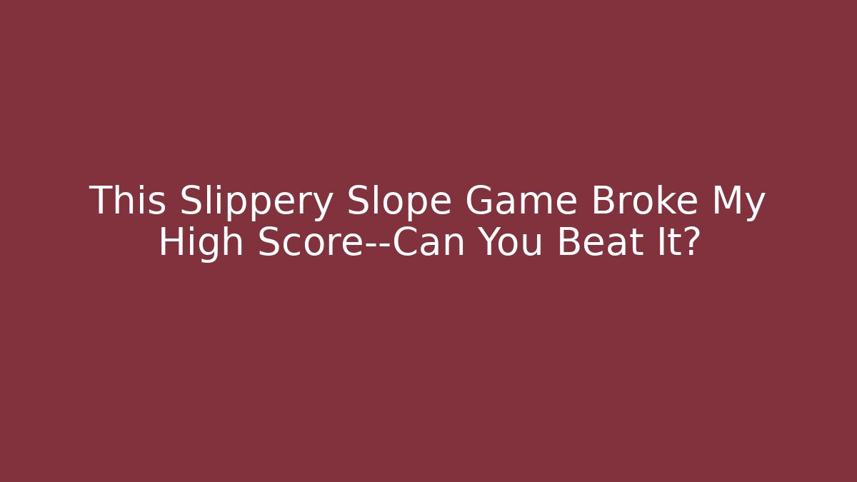 This Slippery Slope Game Broke My High Score—Can You Beat It?