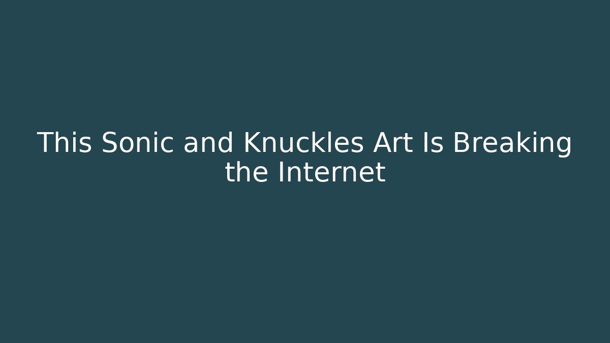 This Sonic and Knuckles Art Is Breaking the Internet