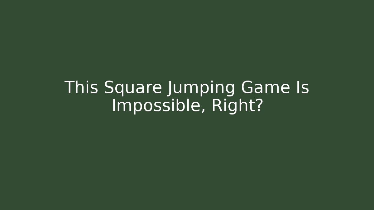This Square Jumping Game Is Impossible, Right? - Andrea Zevedo
