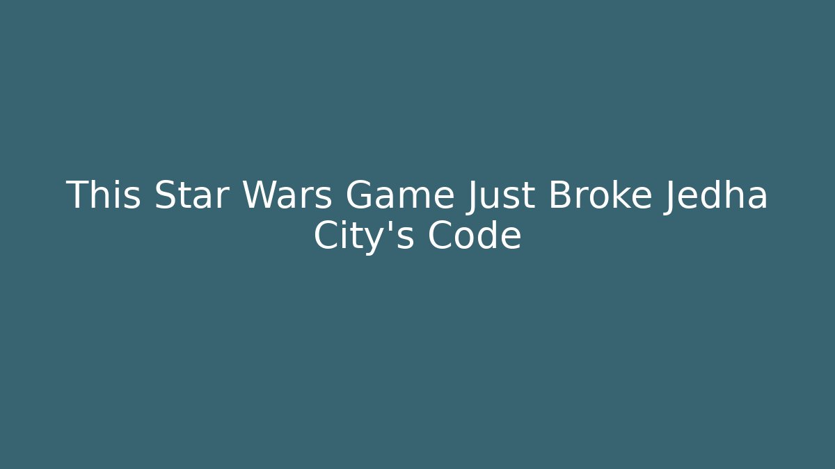 This Star Wars Game Just Broke Jedha City's Code - Andrea Zevedo
