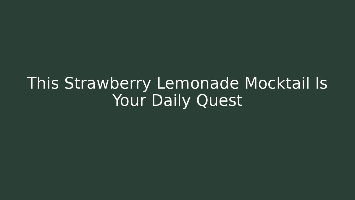 This Strawberry Lemonade Mocktail Is Your Daily Quest - Andrea Zevedo