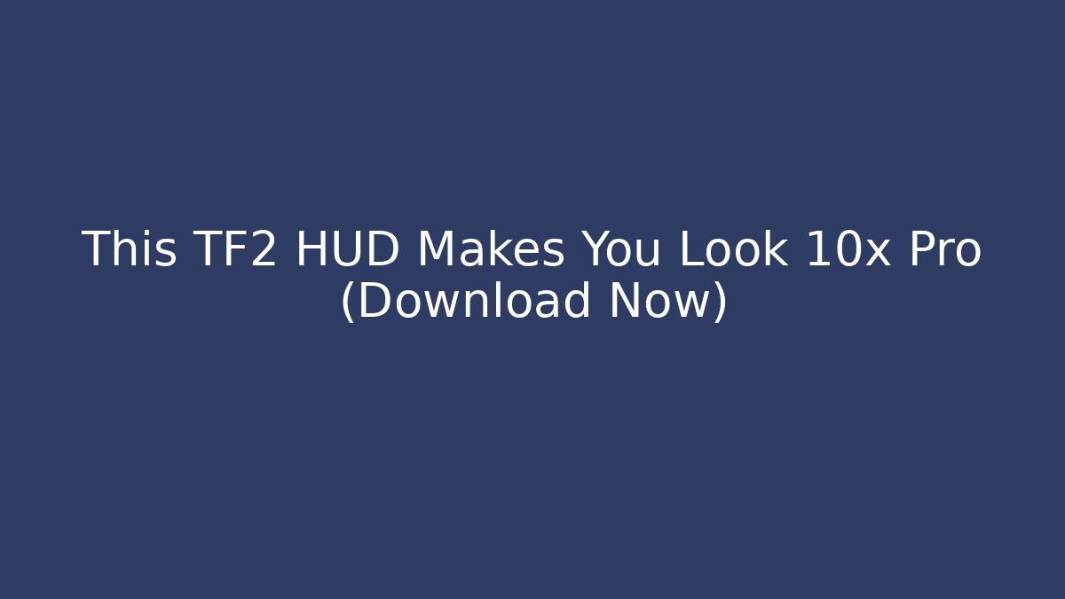 This TF2 HUD Makes You Look 10x Pro (Download Now)