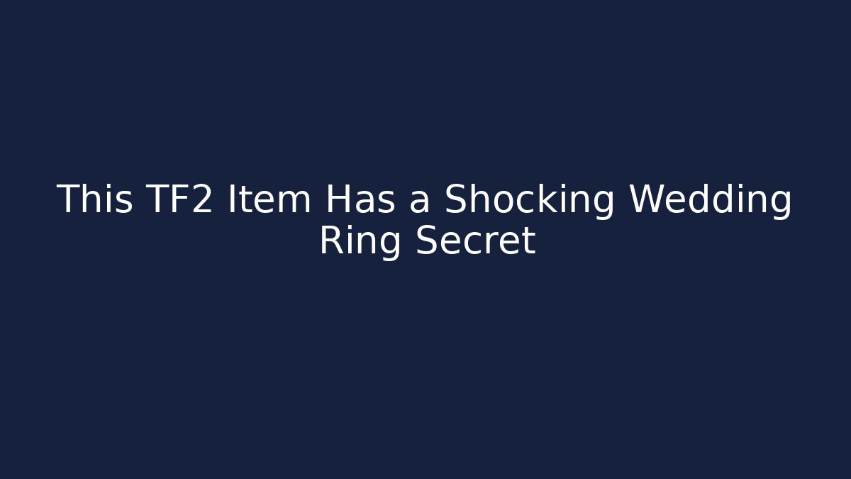 This TF2 Item Has a Shocking Wedding Ring Secret