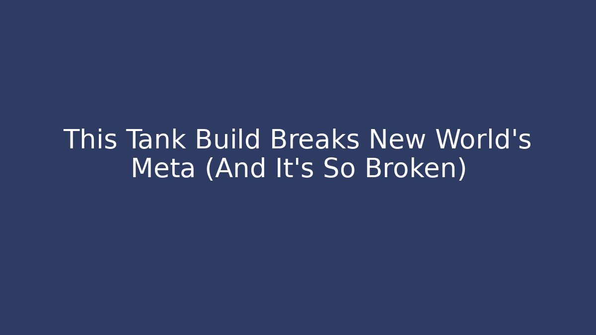 This Tank Build Breaks New World's Meta (And It's So Broken)