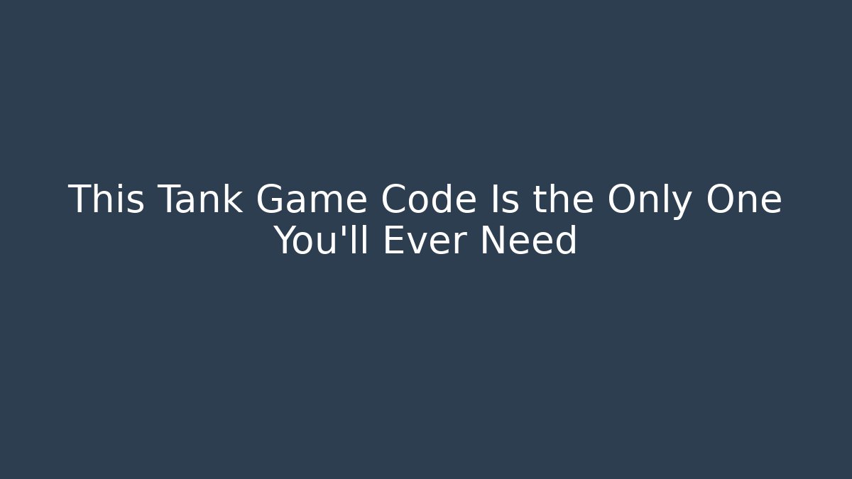 This Tank Game Code Is the Only One You'll Ever Need