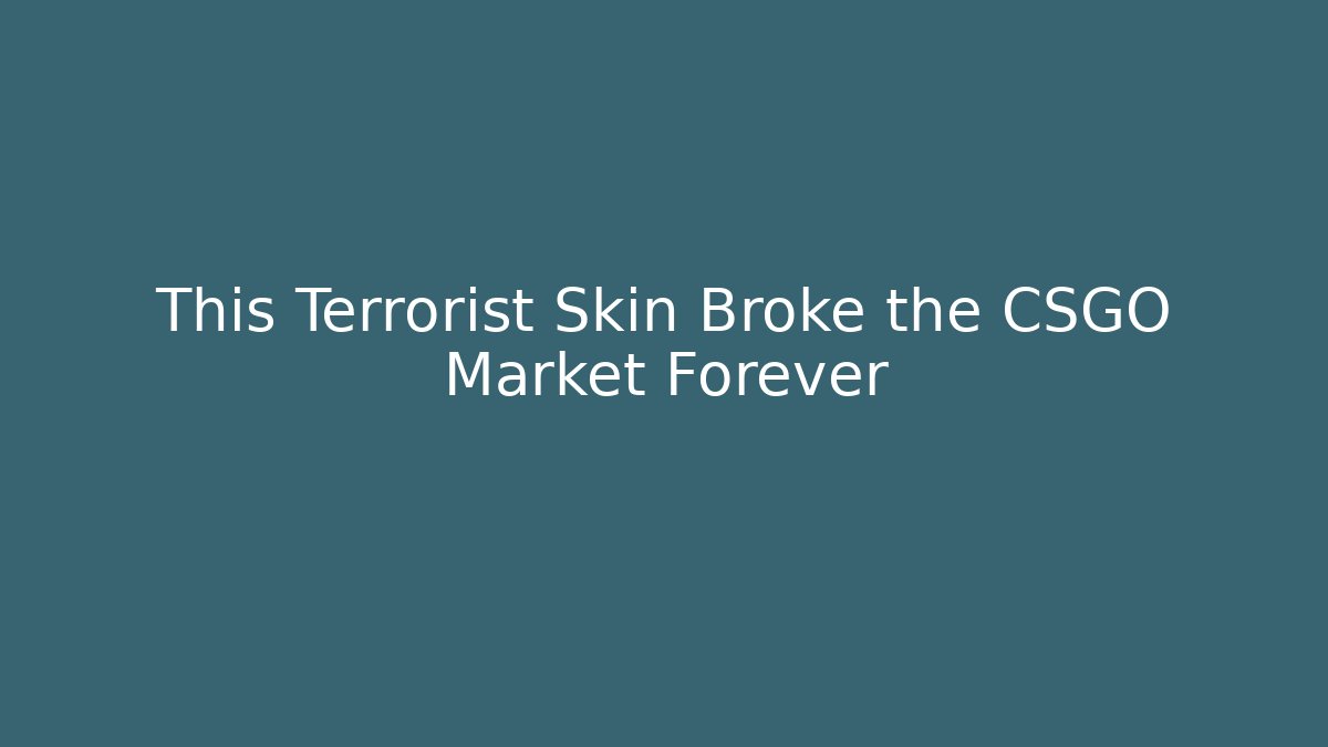 This Terrorist Skin Broke the CSGO Market Forever