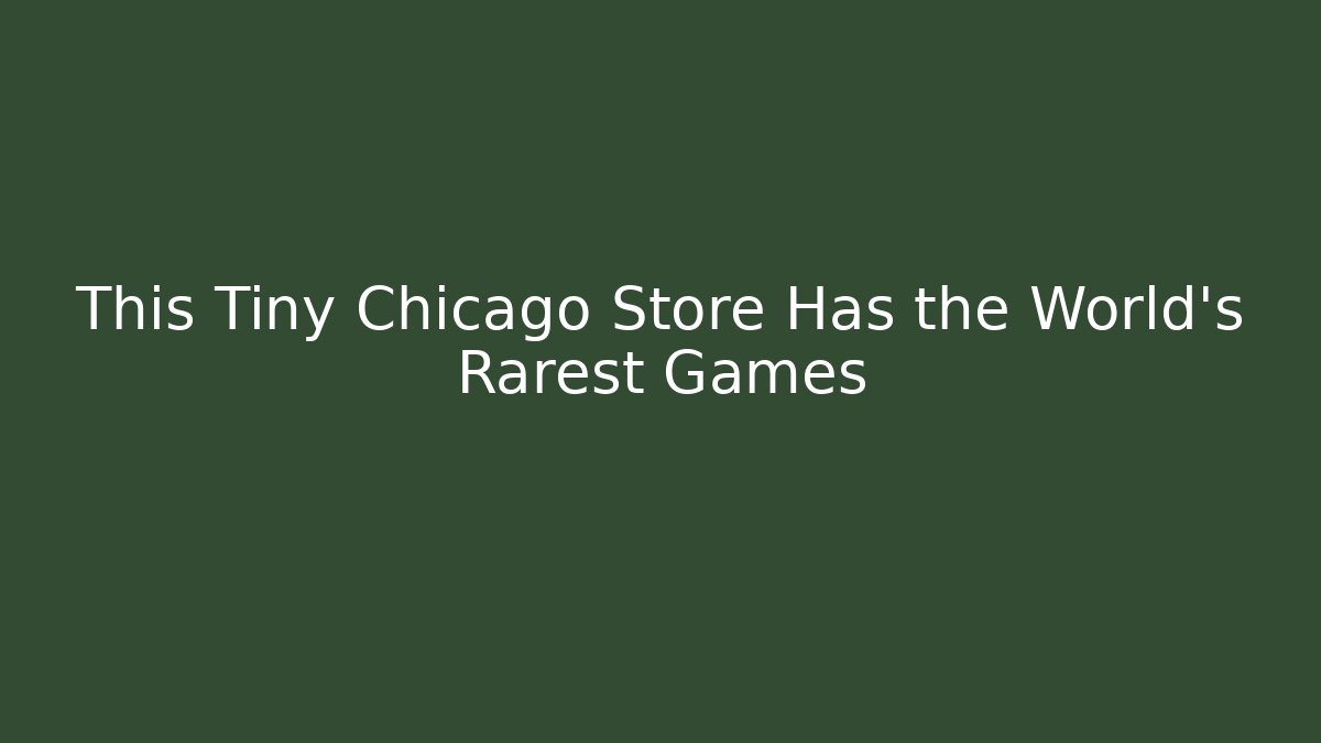 This Tiny Chicago Store Has the World's Rarest Games