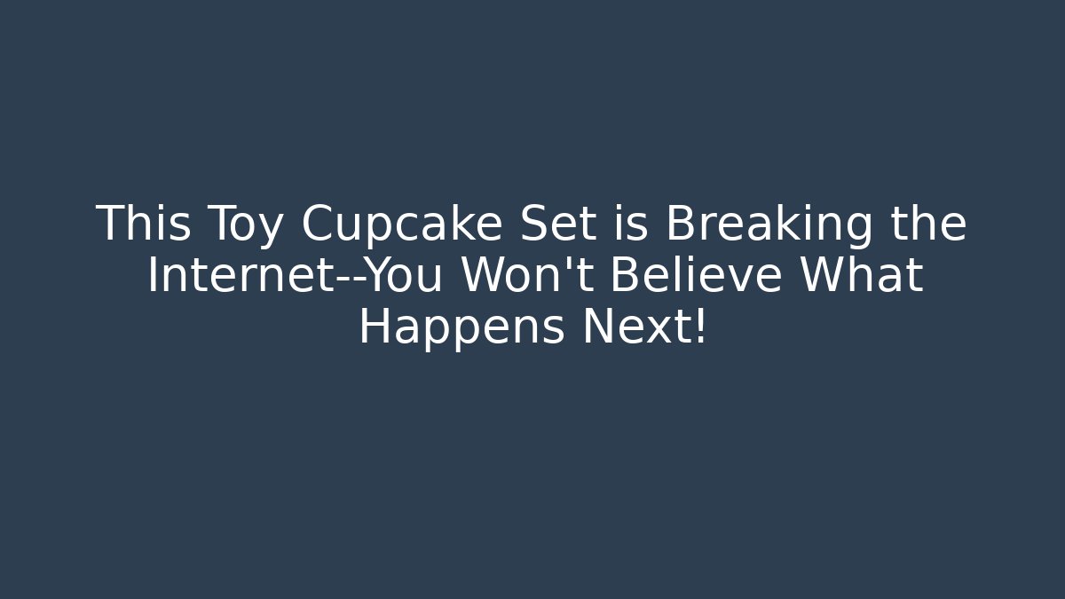 This Toy Cupcake Set is Breaking the Internet—You Won’t Believe What Happens Next! - Andrea Zevedo