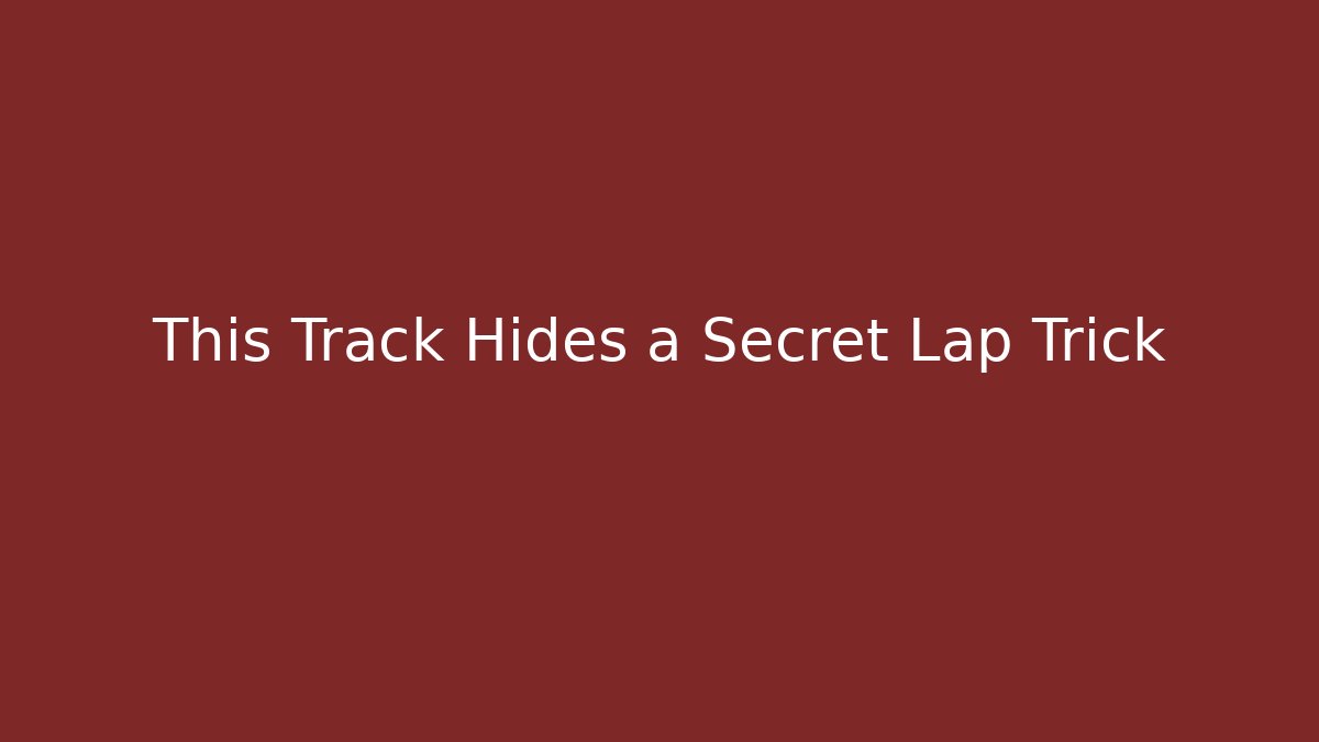 This Track Hides a Secret Lap Trick
