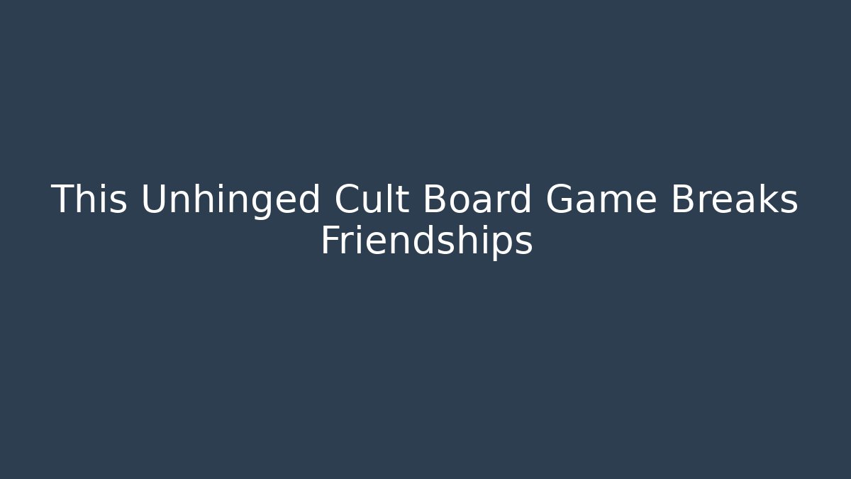 This Unhinged Cult Board Game Breaks Friendships