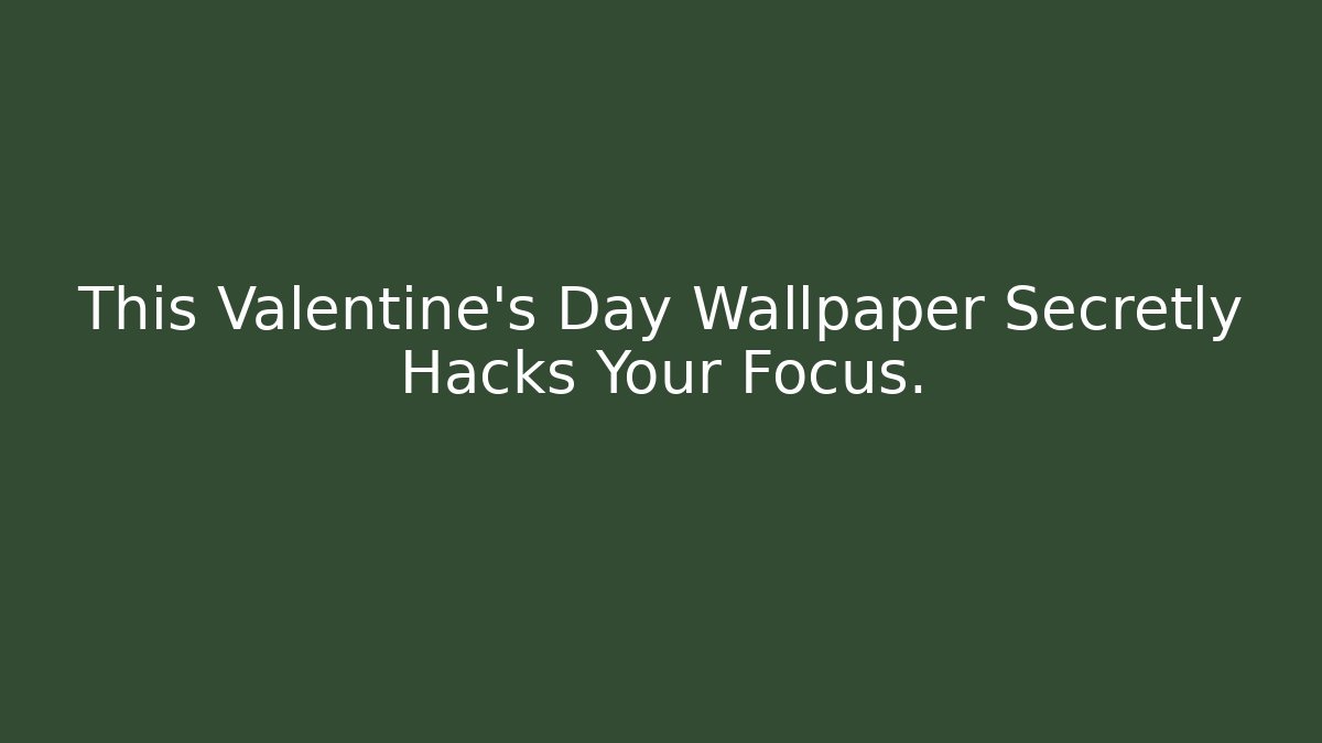 This Valentine's Day Wallpaper Secretly Hacks Your Focus.