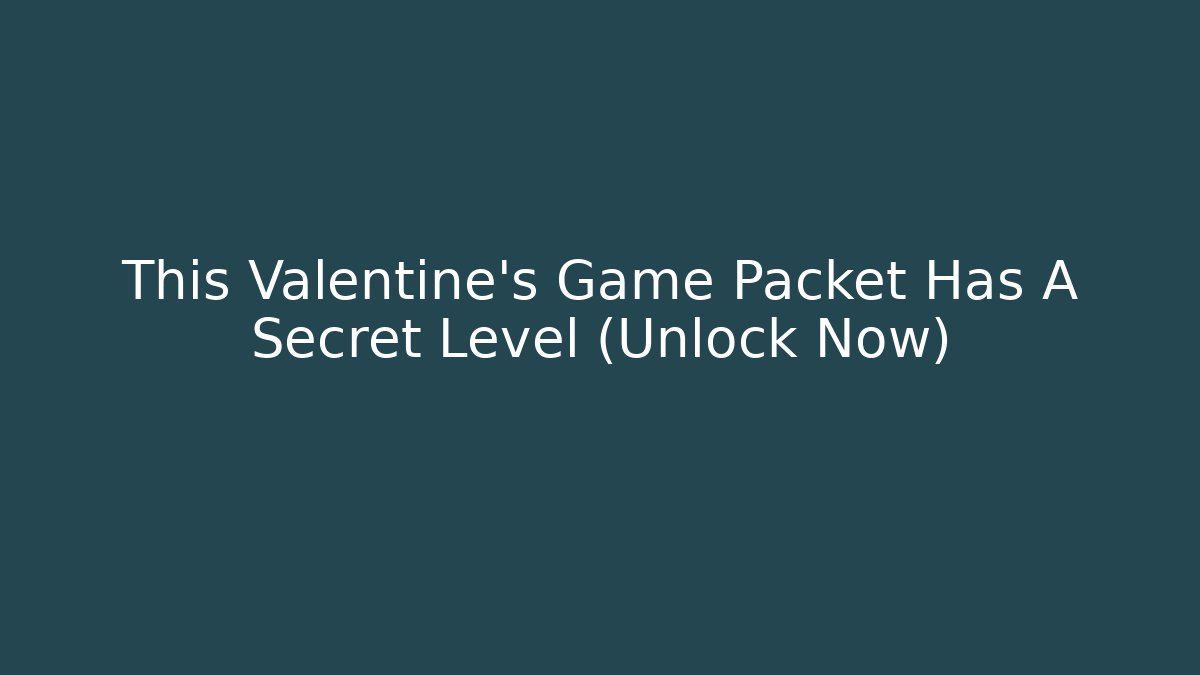 This Valentine's Game Packet Has A Secret Level (Unlock Now) - Andrea Zevedo