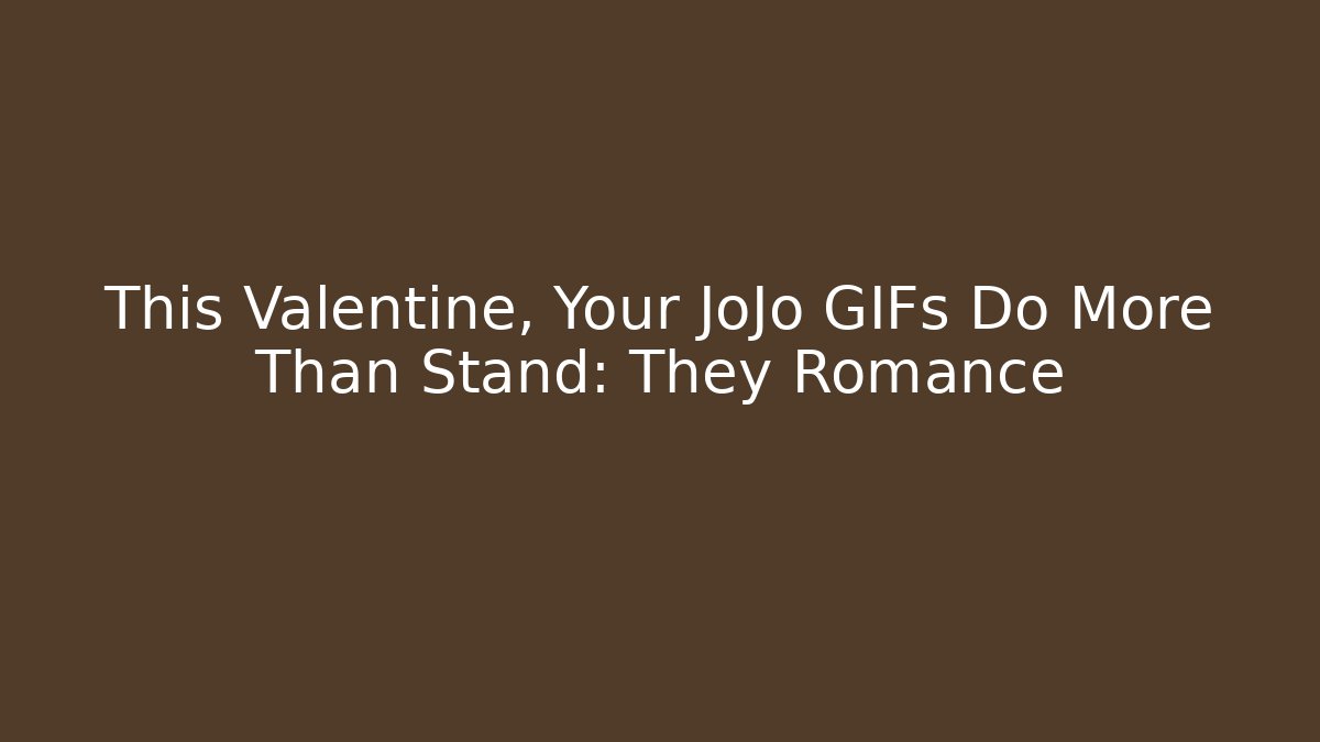 This Valentine, Your JoJo GIFs Do More Than Stand: They Romance