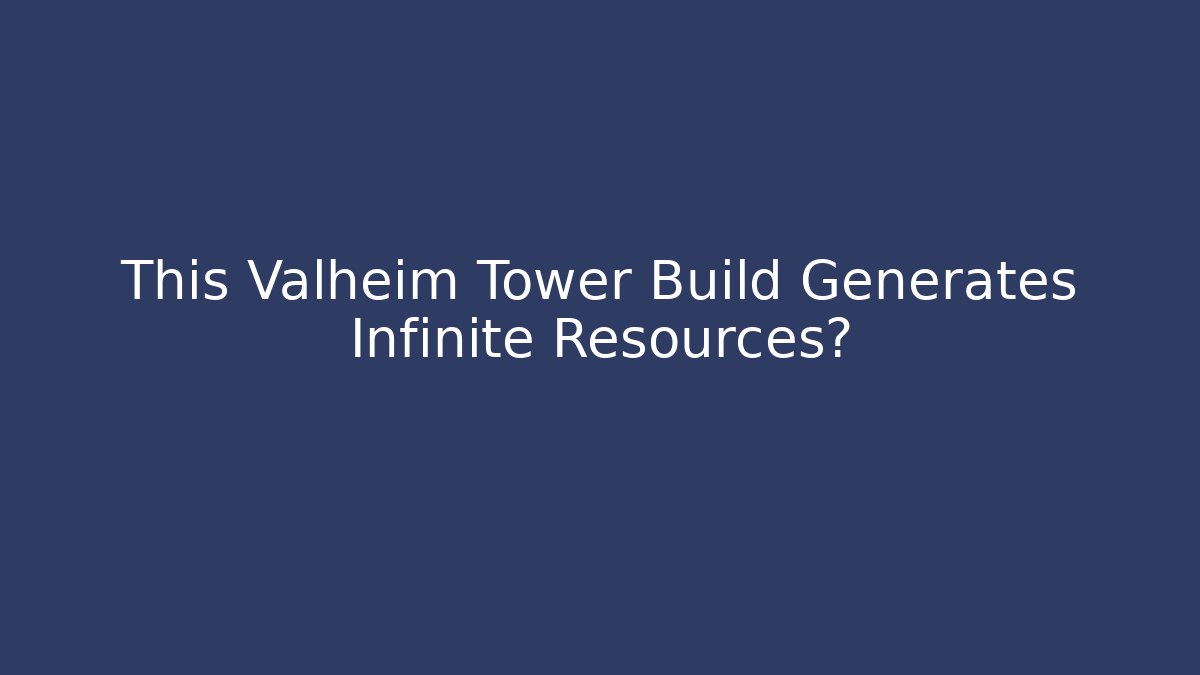 This Valheim Tower Build Generates Infinite Resources?