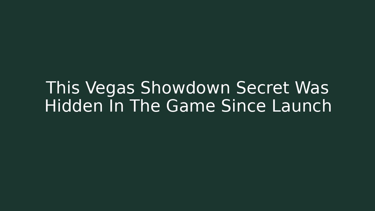 This Vegas Showdown Secret Was Hidden In The Game Since Launch