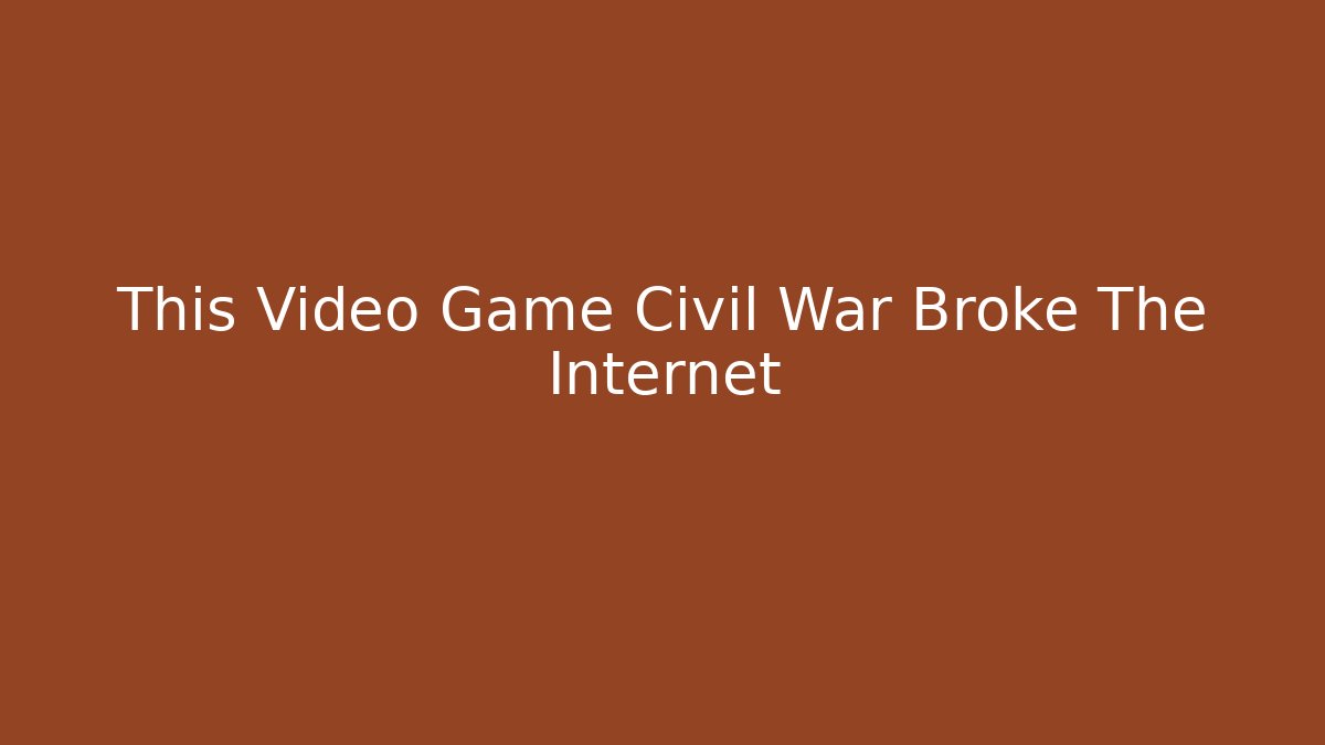 This Video Game Civil War Broke The Internet