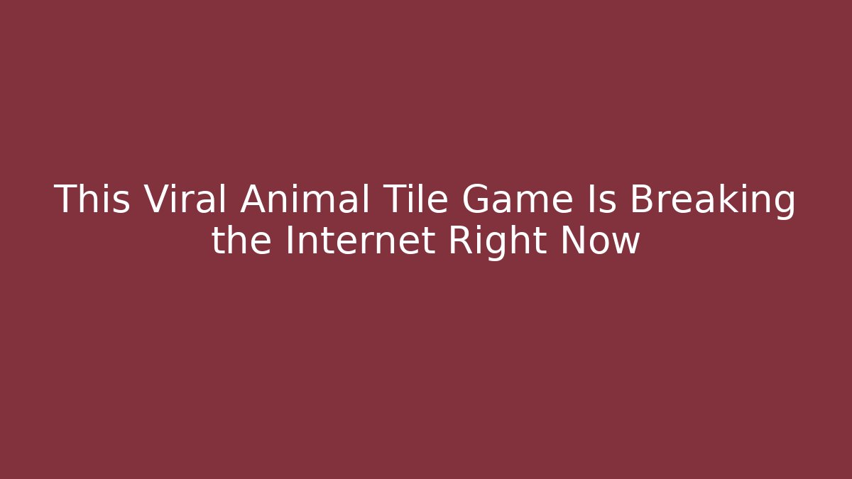 This Viral Animal Tile Game Is Breaking the Internet Right Now