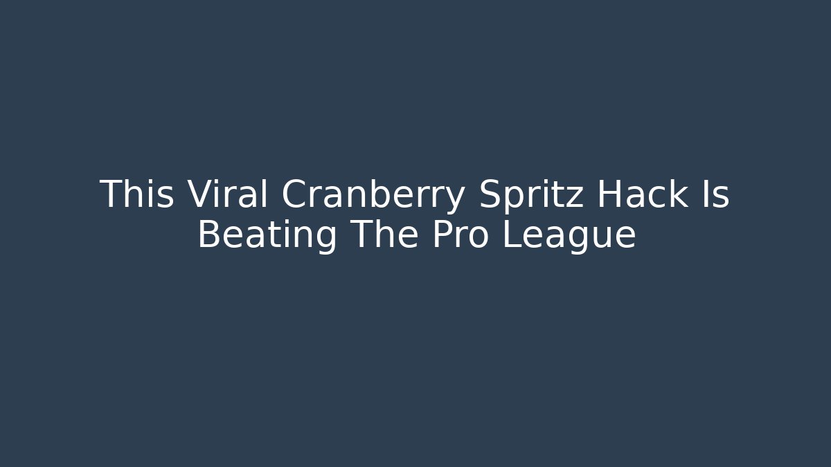 This Viral Cranberry Spritz Hack Is Beating The Pro League