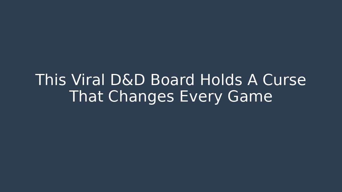 This Viral D&D Board Holds A Curse That Changes Every Game