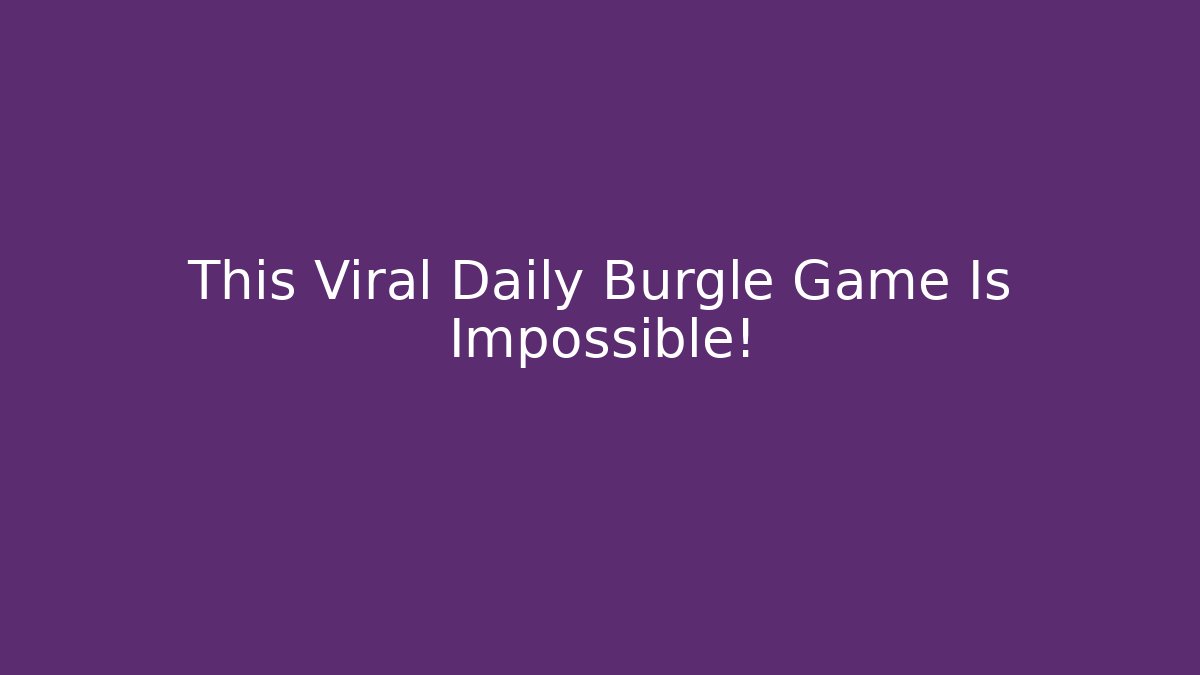 This Viral Daily Burgle Game Is Impossible!