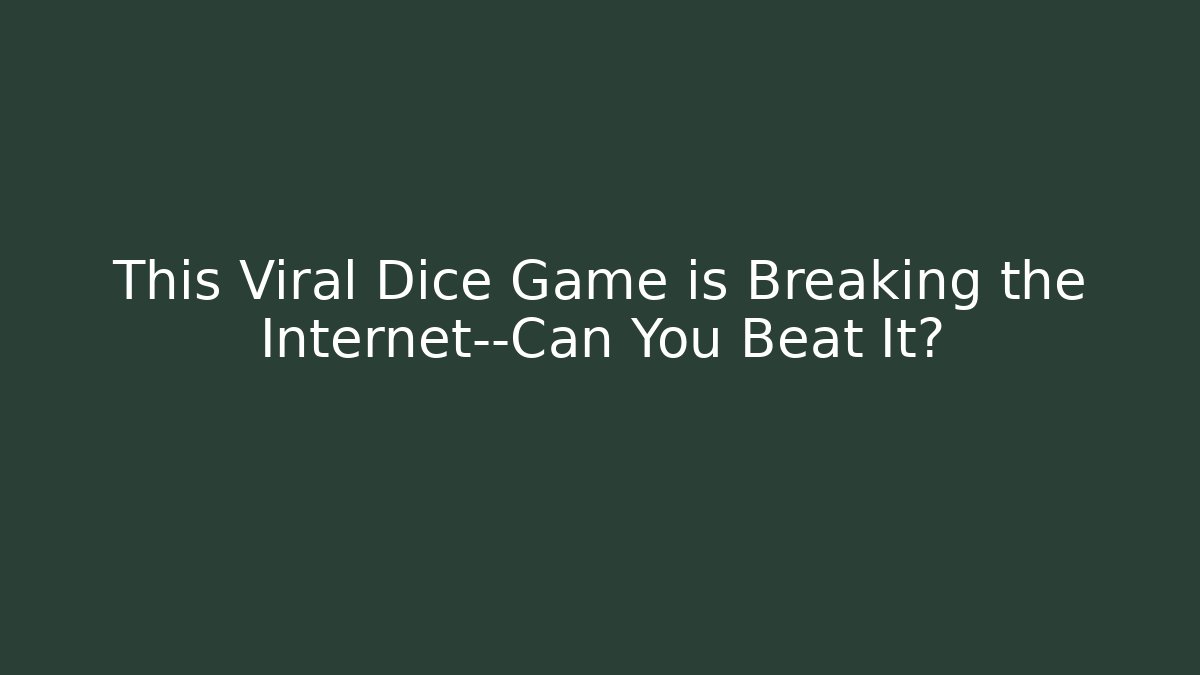 This Viral Dice Game is Breaking the Internet—Can You Beat It?