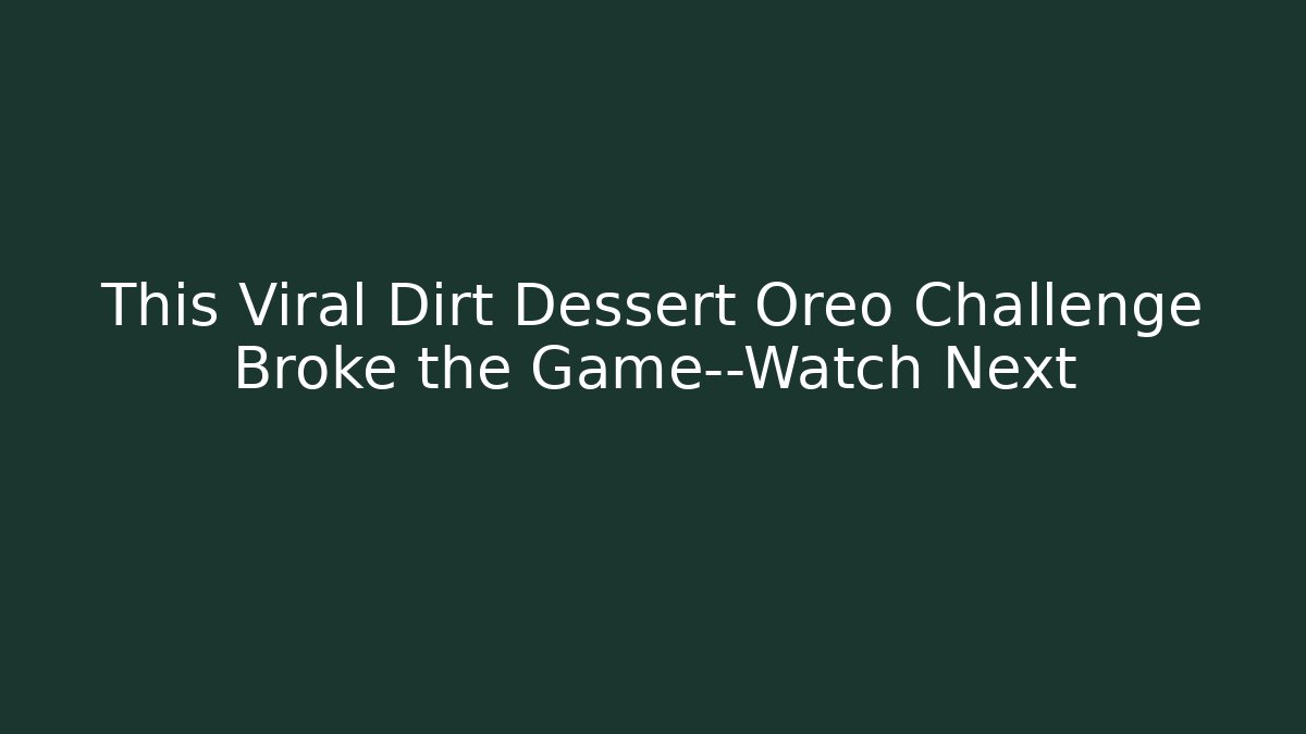 This Viral Dirt Dessert Oreo Challenge Broke the Game—Watch Next