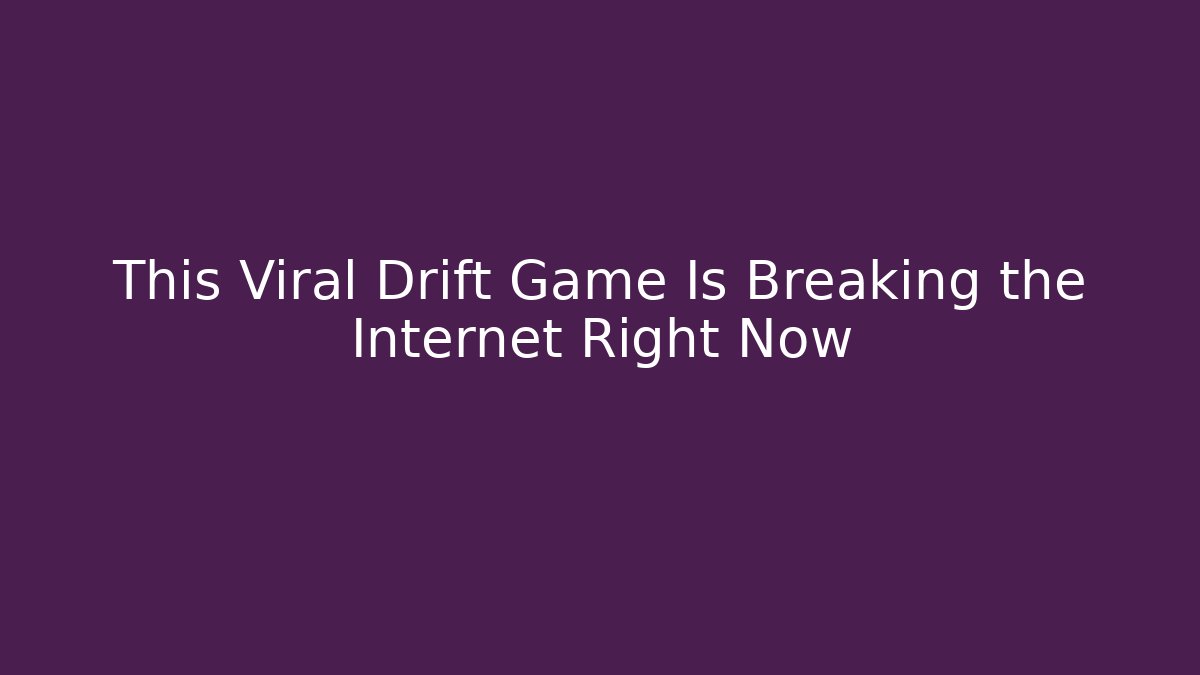 This Viral Drift Game Is Breaking the Internet Right Now