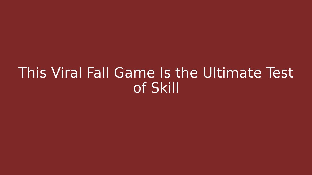 This Viral Fall Game Is the Ultimate Test of Skill