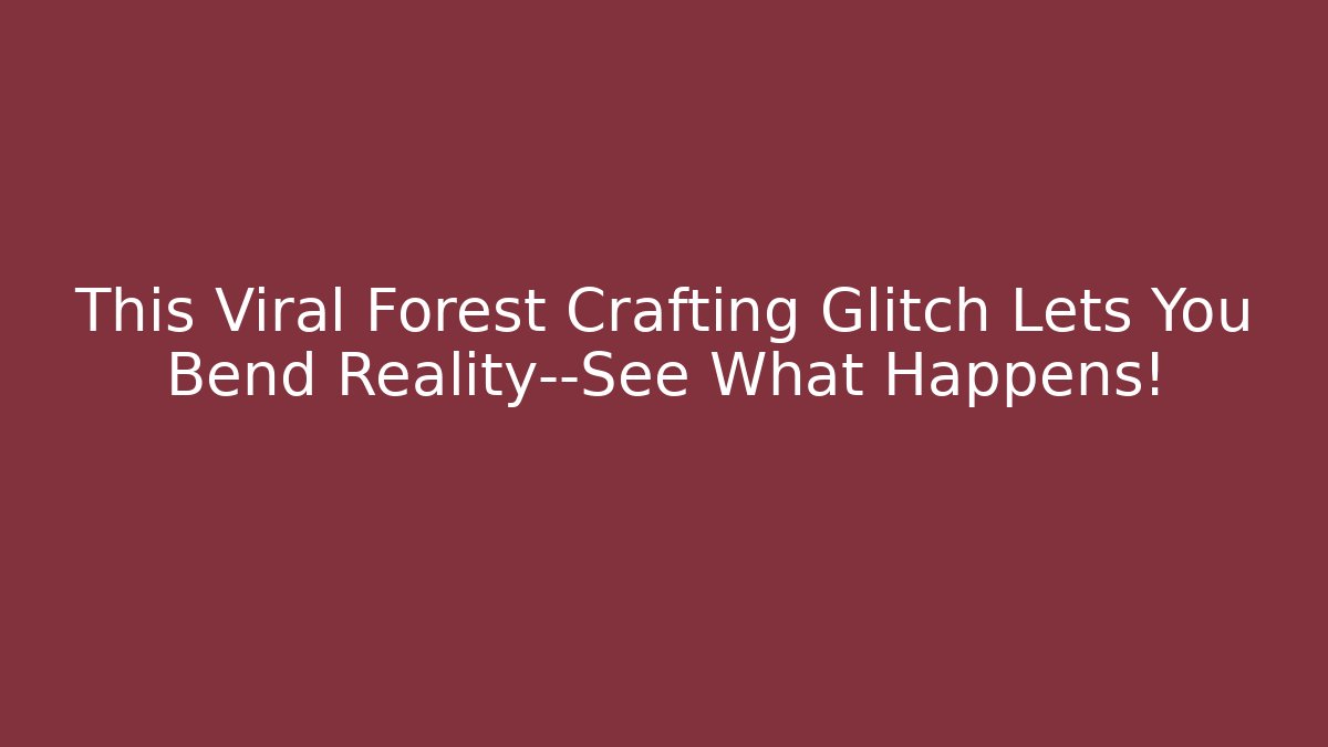 This Viral Forest Crafting Glitch Lets You Bend Reality—See What Happens!